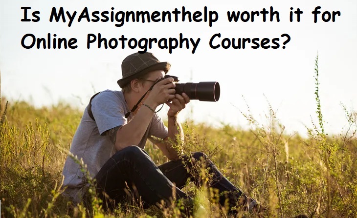 Myassignmenthelp review- Is MyAssignmenthelp worth it for Online Photography Courses